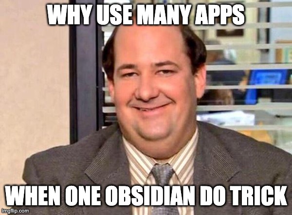 Kevin from the Office | WHY USE MANY APPS; WHEN ONE OBSIDIAN DO TRICK | image tagged in kevin from the office | made w/ Imgflip meme maker