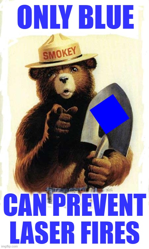 Smokey The Bear | ONLY BLUE; CAN PREVENT LASER FIRES | image tagged in smokey the bear | made w/ Imgflip meme maker