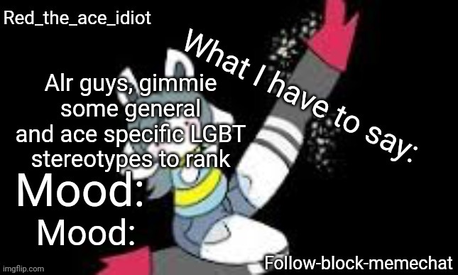 I wanna do a servey | Mood:; Alr guys, gimmie some general and ace specific LGBT stereotypes to rank | image tagged in redstonetemie announcement temp v2,gay | made w/ Imgflip meme maker
