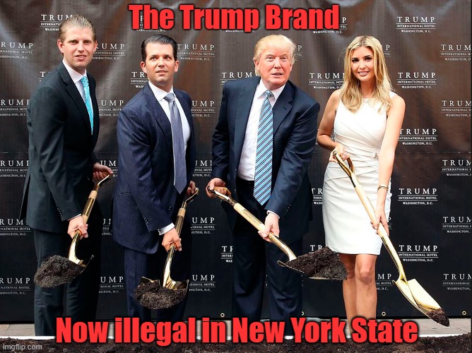New York judge finds Donald Trump liable for fraud | The Trump Brand; Now illegal in New York State | image tagged in donald trump,criminals,fraud,business | made w/ Imgflip meme maker
