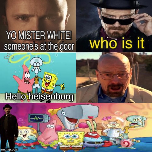 Yo Mister White, someone’s at the door! | Hello heisenburg | image tagged in yo mister white someone s at the door | made w/ Imgflip meme maker