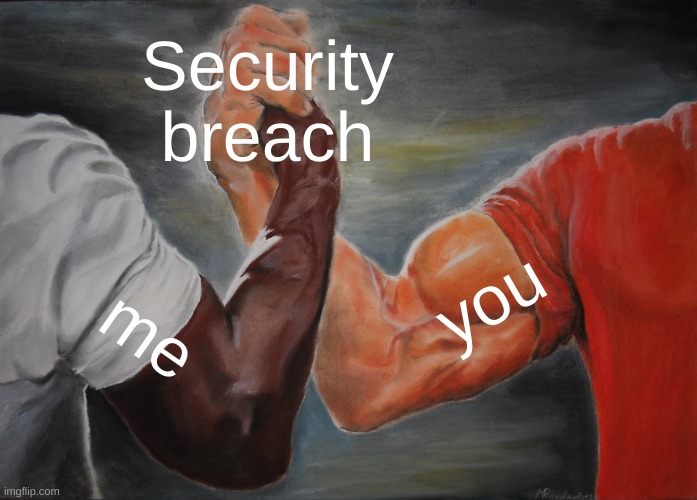 Epic Handshake Meme | Security breach me you | image tagged in memes,epic handshake | made w/ Imgflip meme maker
