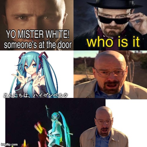Yo Mister White, someone’s at the door! | こんにちは、ハイゼンベルク | image tagged in yo mister white someone s at the door,miku | made w/ Imgflip meme maker