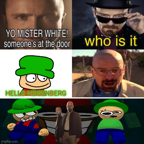 Yo Mister White, someone’s at the door! | HELLO HEISENBERG | image tagged in yo mister white someone s at the door | made w/ Imgflip meme maker