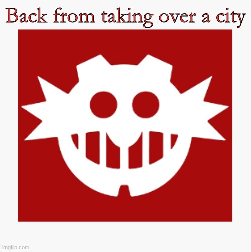 eggman's announcement temp | Back from taking over a city | image tagged in eggman's announcement temp | made w/ Imgflip meme maker