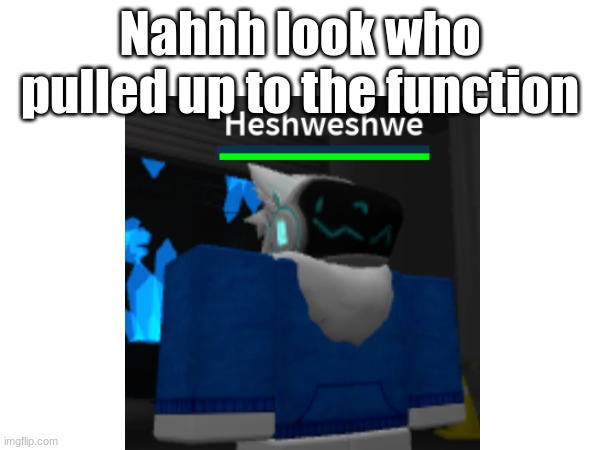 aint no way | Nahhh look who pulled up to the function | image tagged in roblox | made w/ Imgflip meme maker