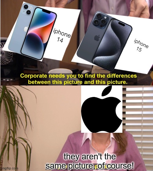 how apple thinks... | iphone
14; iphone
15; they aren't the same picture, of course! | image tagged in memes,they're the same picture | made w/ Imgflip meme maker