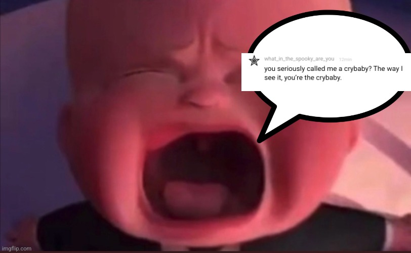 Bro is pissed | image tagged in boss baby scream,cry baby | made w/ Imgflip meme maker