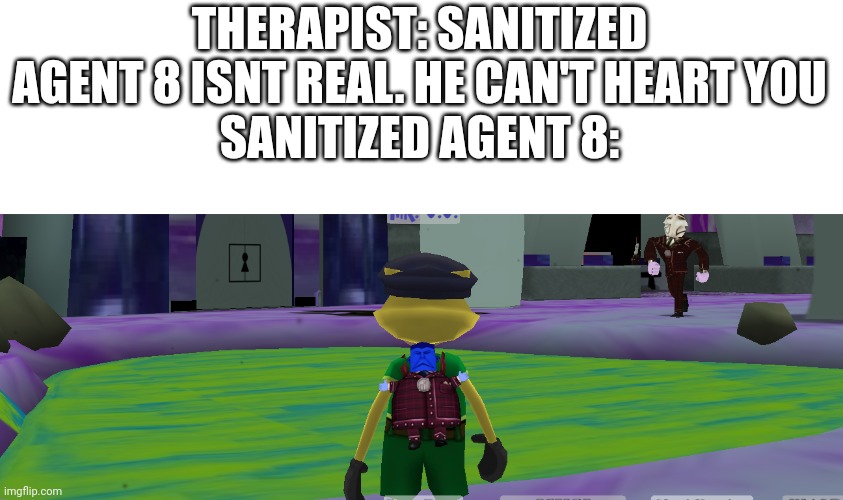 Based | THERAPIST: SANITIZED AGENT 8 ISNT REAL. HE CAN'T HEART YOU
SANITIZED AGENT 8: | image tagged in hand sanitizer,agent 8,splatoon | made w/ Imgflip meme maker