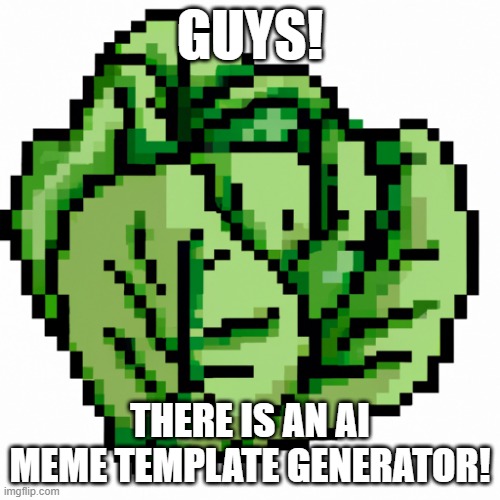 AI | GUYS! THERE IS AN AI MEME TEMPLATE GENERATOR! | image tagged in ai | made w/ Imgflip meme maker