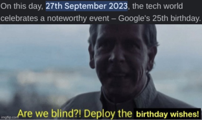 happy bday google | image tagged in are we blind deploy birthday wishes | made w/ Imgflip meme maker