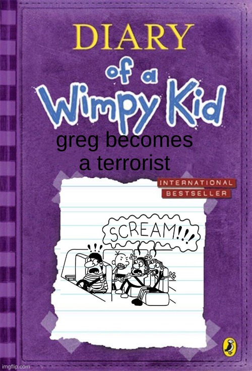 yes yes YESSSS | greg becomes a terrorist | image tagged in diary of a wimpy kid cover template | made w/ Imgflip meme maker