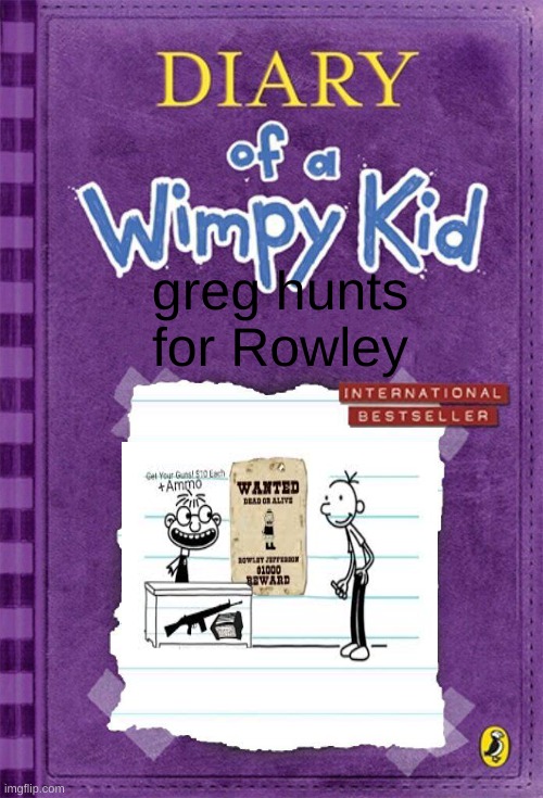 oh no | greg hunts for Rowley | image tagged in diary of a wimpy kid cover template | made w/ Imgflip meme maker