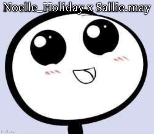 just cute | Noelle_Holiday x Sallie.may | image tagged in just cute | made w/ Imgflip meme maker