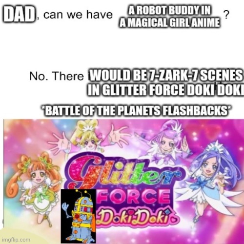 There weren't the Glitter Force footages with 7-Zark-7 who sounded like Scrooge McDuck in Ba Sing Se | image tagged in mom can we have,glitter,there is no war in ba sing se | made w/ Imgflip meme maker
