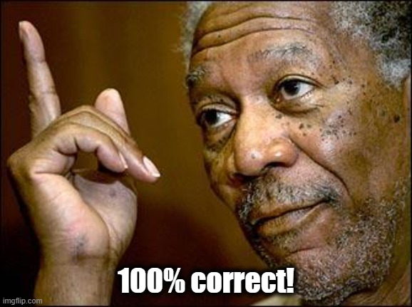 This Morgan Freeman | 100% correct! | image tagged in this morgan freeman | made w/ Imgflip meme maker