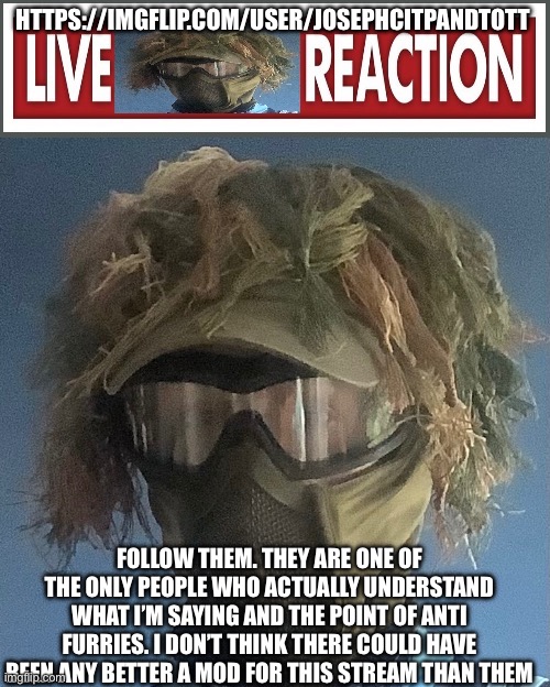 Live .floor. Reaction | HTTPS://IMGFLIP.COM/USER/JOSEPHCITPANDTOTT; FOLLOW THEM. THEY ARE ONE OF THE ONLY PEOPLE WHO ACTUALLY UNDERSTAND WHAT I’M SAYING AND THE POINT OF ANTI FURRIES. I DON’T THINK THERE COULD HAVE BEEN ANY BETTER A MOD FOR THIS STREAM THAN THEM | image tagged in live floor reaction | made w/ Imgflip meme maker