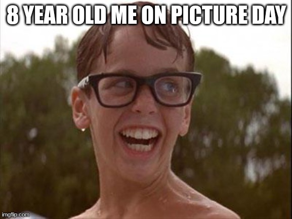 Sandlot | 8 YEAR OLD ME ON PICTURE DAY | image tagged in sandlot | made w/ Imgflip meme maker