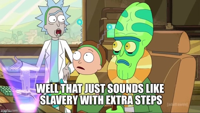 That Just Sounds Like Slavery But With Extra Steps | image tagged in that just sounds like slavery but with extra steps | made w/ Imgflip meme maker