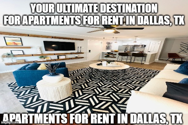 First World Problems Meme | YOUR ULTIMATE DESTINATION FOR APARTMENTS FOR RENT IN DALLAS, TX; APARTMENTS FOR RENT IN DALLAS, TX | image tagged in memes,first world problems | made w/ Imgflip meme maker