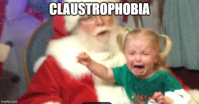 CLAUSTROPHOBIA | made w/ Imgflip meme maker
