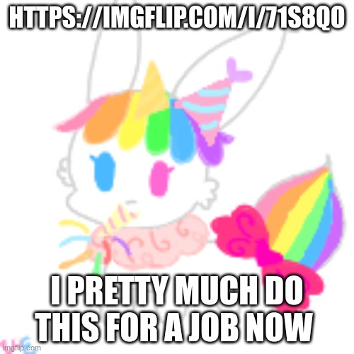 https://imgflip.com/i/71s8qo | HTTPS://IMGFLIP.COM/I/71S8QO; I PRETTY MUCH DO THIS FOR A JOB NOW | image tagged in happy birthday chibi uni | made w/ Imgflip meme maker
