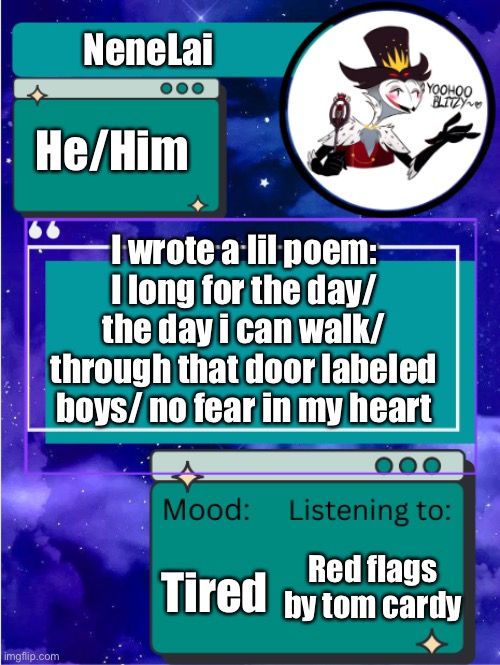 MY ANNOUNCEMENT TEMPLATE | NeneLai; He/Him; I wrote a lil poem: I long for the day/ the day i can walk/ through that door labeled boys/ no fear in my heart; Tired; Red flags by tom cardy | image tagged in my announcement template | made w/ Imgflip meme maker