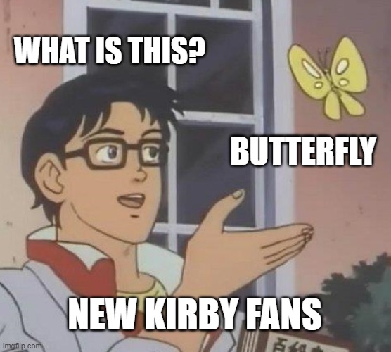 Is This A Pigeon | WHAT IS THIS? BUTTERFLY; NEW KIRBY FANS | image tagged in memes,is this a pigeon | made w/ Imgflip meme maker