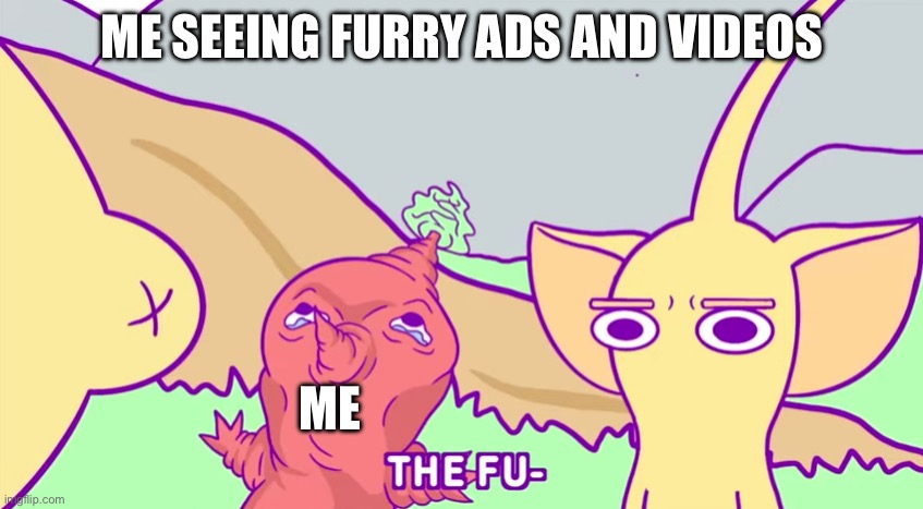 Too much cringe especially the ones who use paper things that look like a dragon | ME SEEING FURRY ADS AND VIDEOS; ME | image tagged in yellow pikmin bruh | made w/ Imgflip meme maker