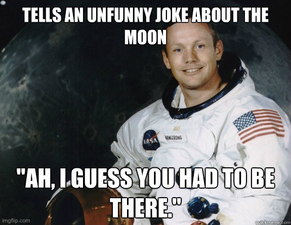 lol | image tagged in funny,meme,had to be there,moon joke,astronaut | made w/ Imgflip meme maker