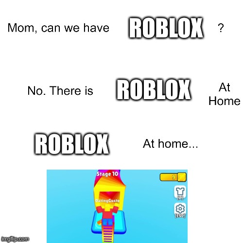 the new roblox at home | ROBLOX; ROBLOX; ROBLOX | image tagged in mom can we have,roblox ripoff,poki | made w/ Imgflip meme maker