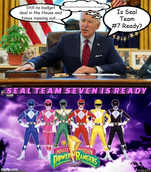 Send in Seal Team 7 | image tagged in seal team 6,joe biden,gop terrorists,maga,power rangers,pot | made w/ Imgflip meme maker