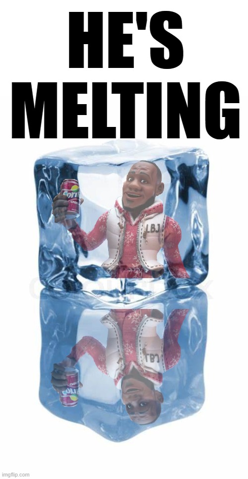 HE'S MELTING | made w/ Imgflip meme maker