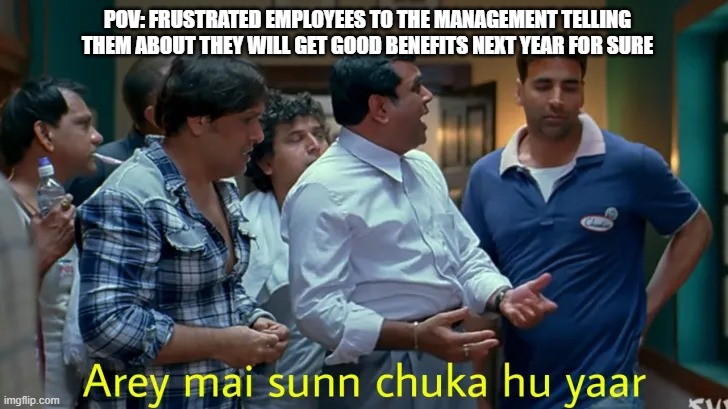 Office promises | POV: FRUSTRATED EMPLOYEES TO THE MANAGEMENT TELLING THEM ABOUT THEY WILL GET GOOD BENEFITS NEXT YEAR FOR SURE | image tagged in office | made w/ Imgflip meme maker