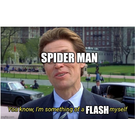You know, I'm something of a _ myself | SPIDER MAN FLASH | image tagged in you know i'm something of a _ myself | made w/ Imgflip meme maker