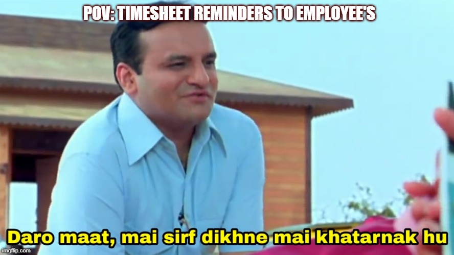 Timesheet reminder | POV: TIMESHEET REMINDERS TO EMPLOYEE'S | image tagged in office,timesheet reminder,timesheet meme,timesheet | made w/ Imgflip meme maker
