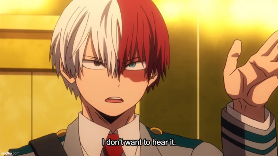 I don't want to hear it Todoroki | image tagged in i don't want to hear it todoroki | made w/ Imgflip meme maker