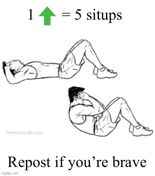 Upvote for situps | image tagged in upvote for situps | made w/ Imgflip meme maker
