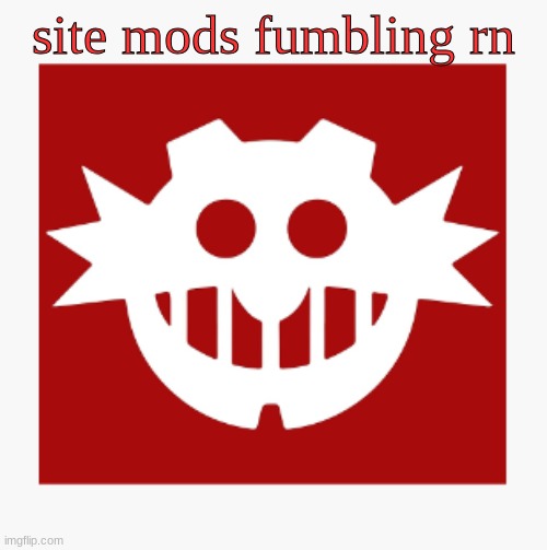 eggman's announcement temp | site mods fumbling rn | image tagged in eggman's announcement temp | made w/ Imgflip meme maker