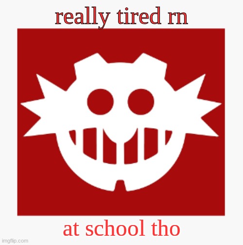 eggman's announcement temp | really tired rn; at school tho | image tagged in eggman's announcement temp | made w/ Imgflip meme maker