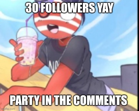 Hi | 30 FOLLOWERS YAY; PARTY IN THE COMMENTS | image tagged in hi | made w/ Imgflip meme maker