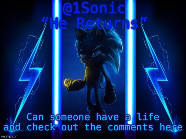 If you read the comments, thanks | Can someone have a life and check out the comments here | image tagged in 1sonic s announcement template | made w/ Imgflip meme maker