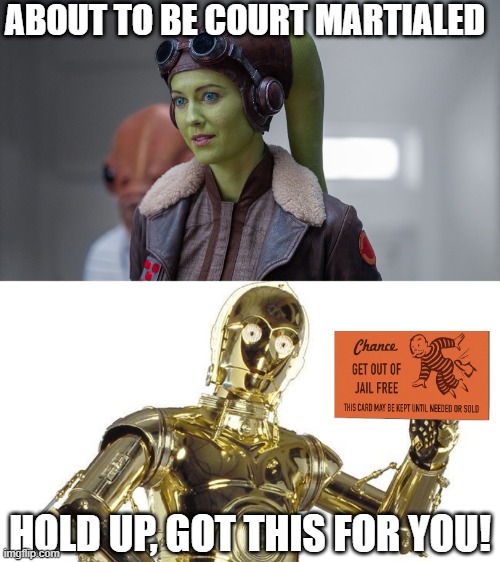 Ahsoka Ep 7 Spoiler | ABOUT TO BE COURT MARTIALED; HOLD UP, GOT THIS FOR YOU! | image tagged in c3po | made w/ Imgflip meme maker