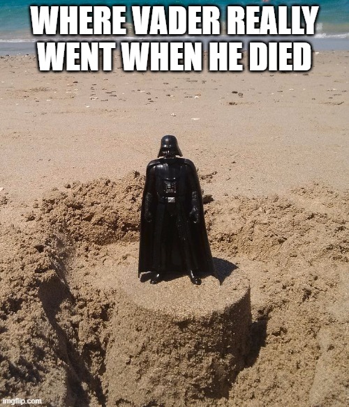 His Own Personal Hell | WHERE VADER REALLY WENT WHEN HE DIED | image tagged in darth vader,sand | made w/ Imgflip meme maker