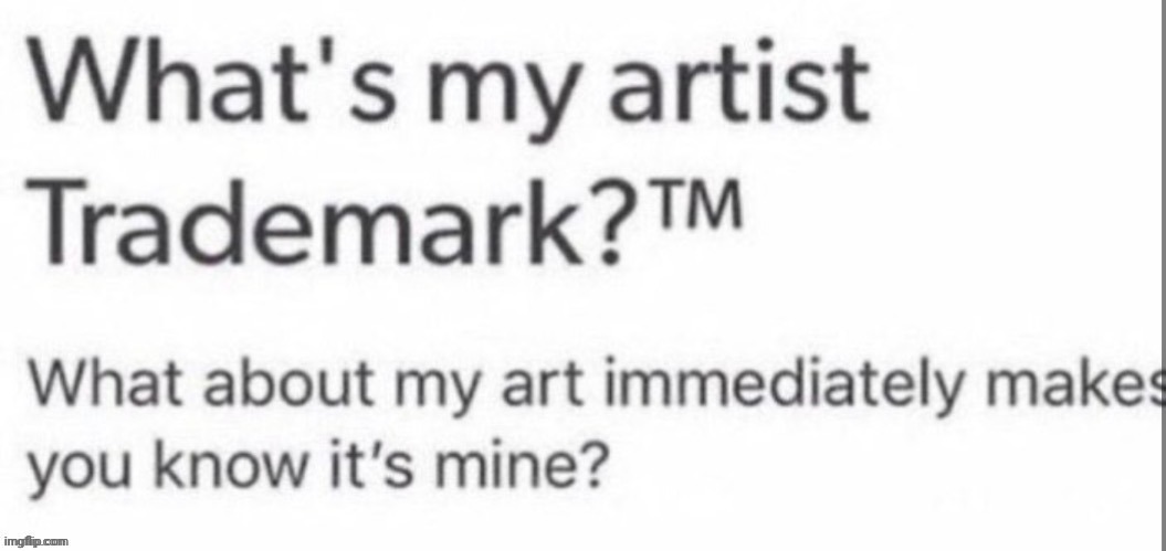 I'd like to know | image tagged in artist's trademark | made w/ Imgflip meme maker