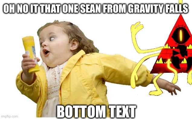 Oh my god | OH NO IT THAT ONE SEAN FROM GRAVITY FALLS; BOTTOM TEXT | image tagged in girl runing away | made w/ Imgflip meme maker