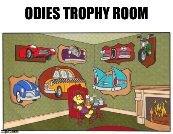 . | ODIES TROPHY ROOM | image tagged in garfield,cars,funny | made w/ Imgflip meme maker