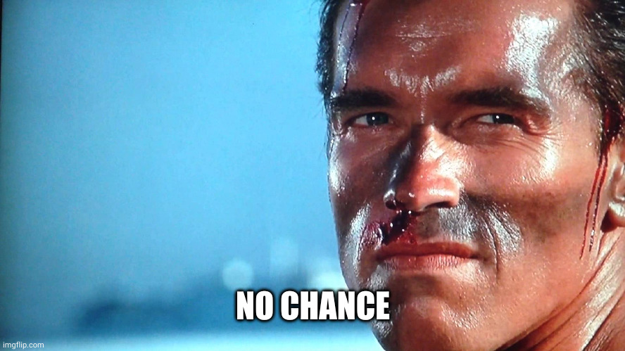 Commando No Chance | NO CHANCE | image tagged in commando no chance | made w/ Imgflip meme maker