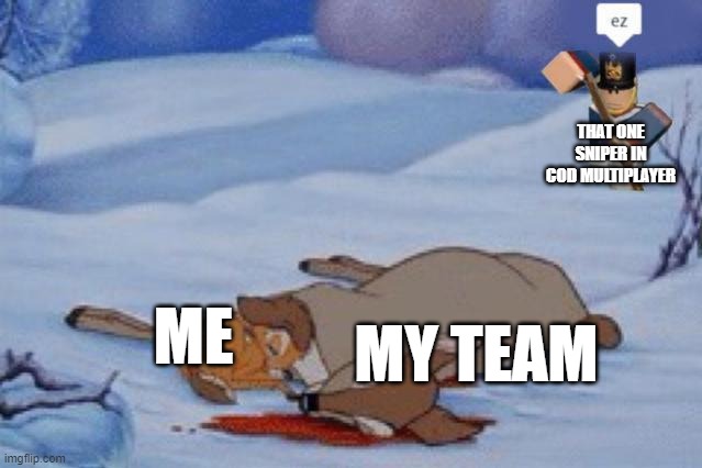 Roblox Bambi EZ | THAT ONE SNIPER IN COD MULTIPLAYER; MY TEAM; ME | image tagged in roblox bambi ez | made w/ Imgflip meme maker