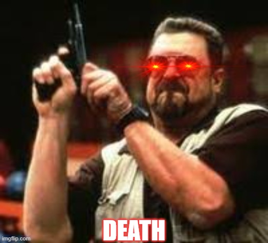DEATH | DEATH | image tagged in man loading gun | made w/ Imgflip meme maker
